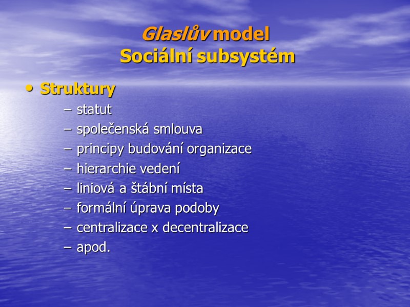 >Glaslův model  Sociální subsystém Struktury statut společenská smlouva principy budování organizace hierarchie vedení